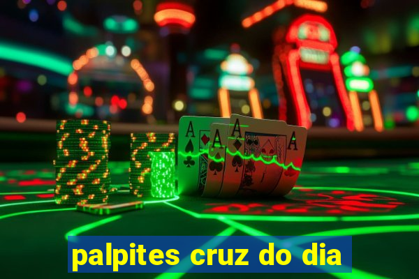 palpites cruz do dia